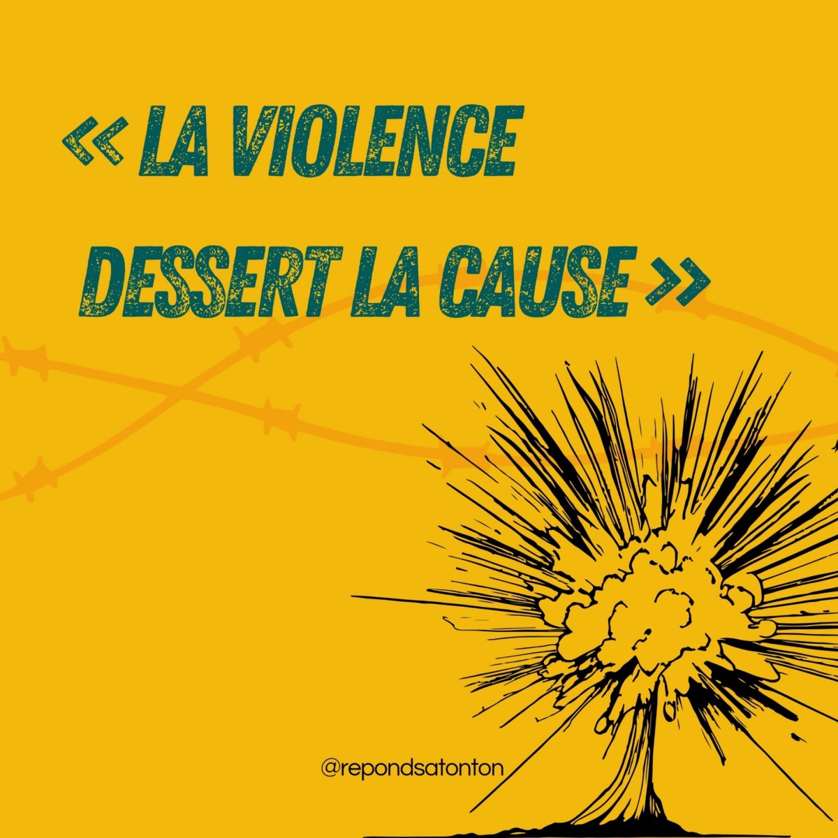« La violence dessert la cause&nbsp;»