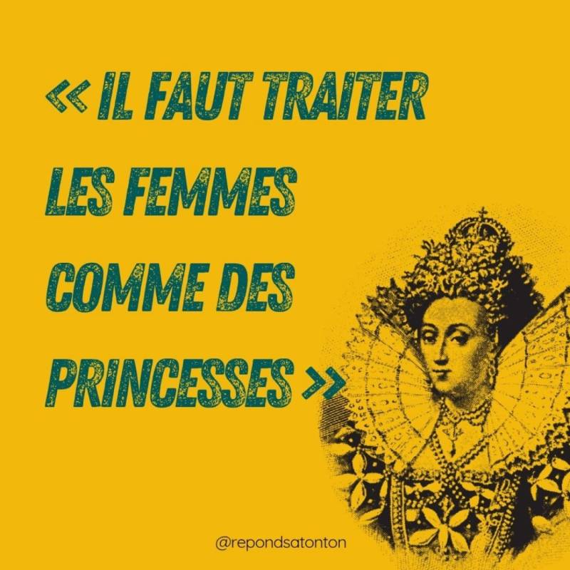 « Il faut traiter les femmes comme des princesses&nbsp;»